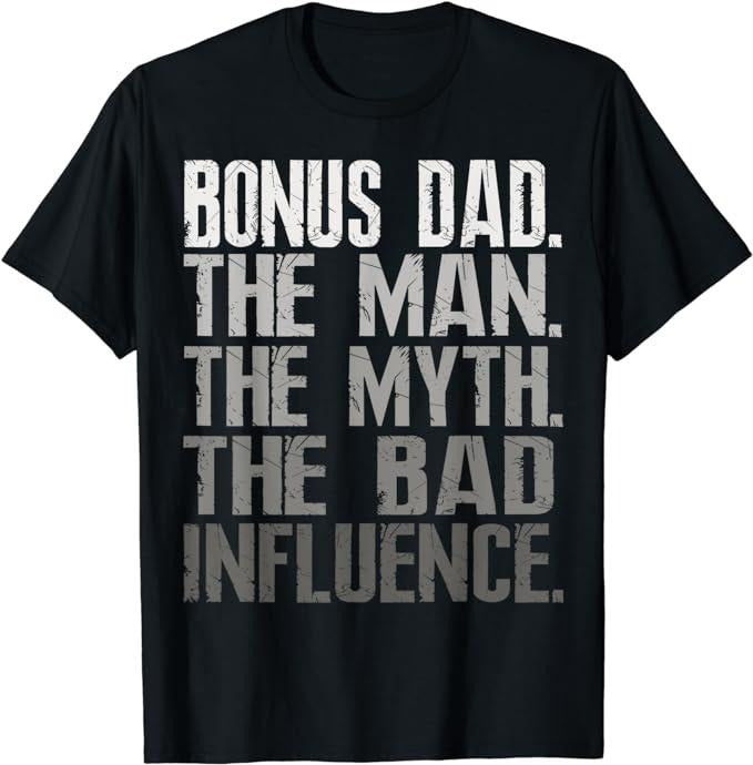 Stepdad T Shirt, Gifts For Stepdad, Bonus Dad The Man The Myth The Bad Influence Cool Gift T-Shirt, Father's Day Shirt...