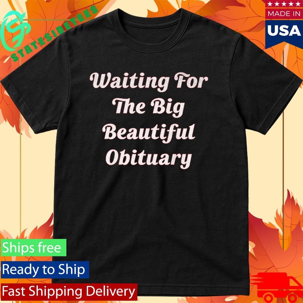 Steven King Waiting For The Big Beautiful Obituary Shirt