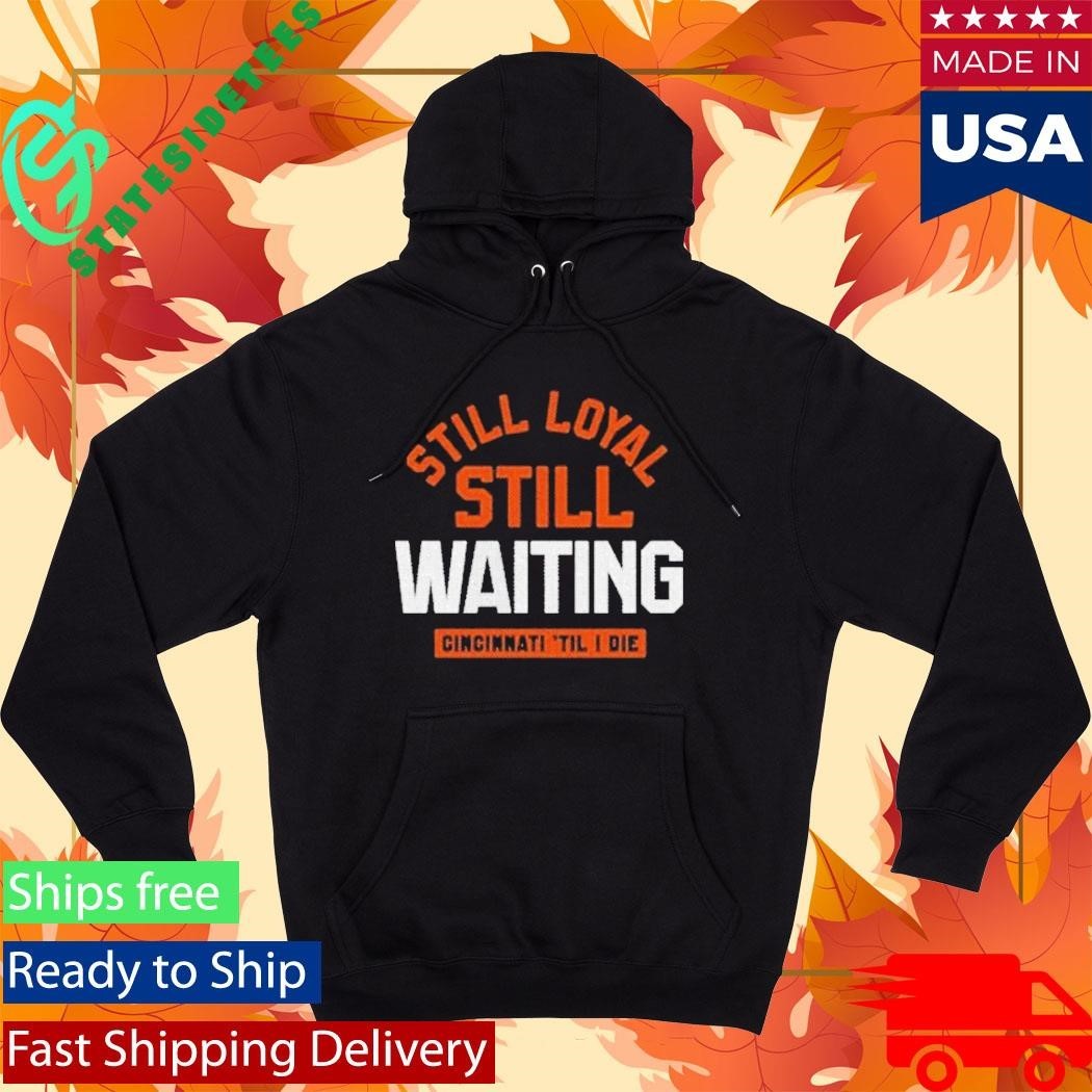 Still Loyal Still Waiting Cincinnati Football Shirt