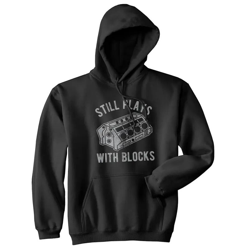 Still Plays With Blocks Unisex Hoodie Funny Car Mechanic Garage Novelty Sweatshirt Funny Hoodies Sarcastic Hoodie Funny...