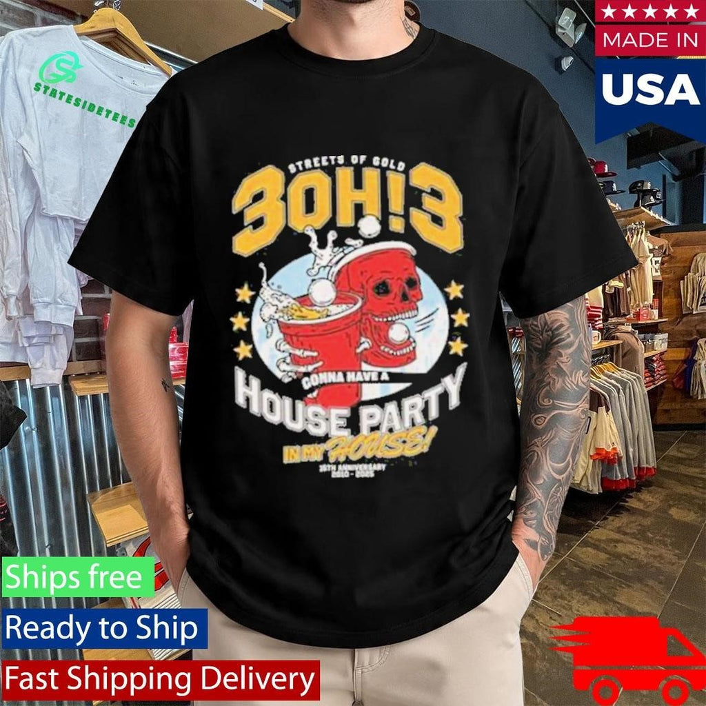 Streets Of Gold 3Oh3 House Party Shirt