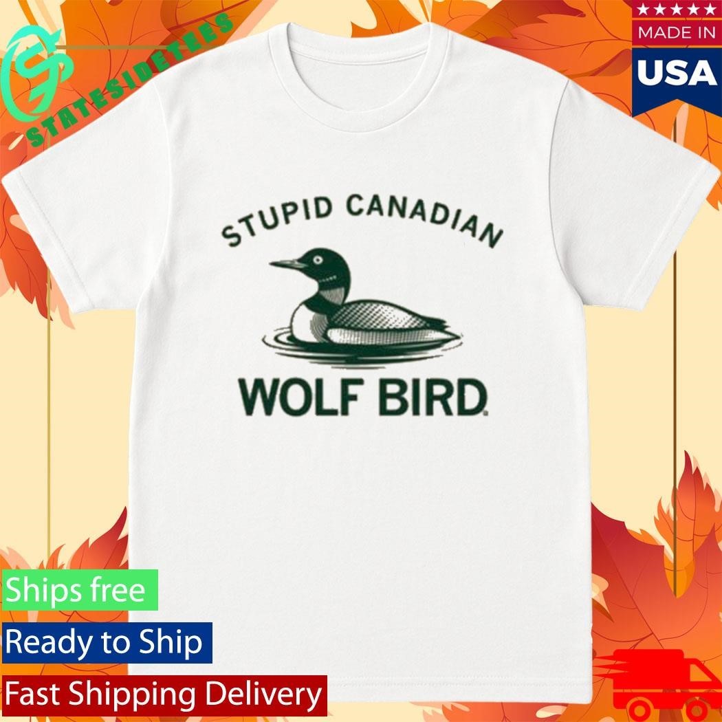 Stupid Canadian Wolf Bird Shirt