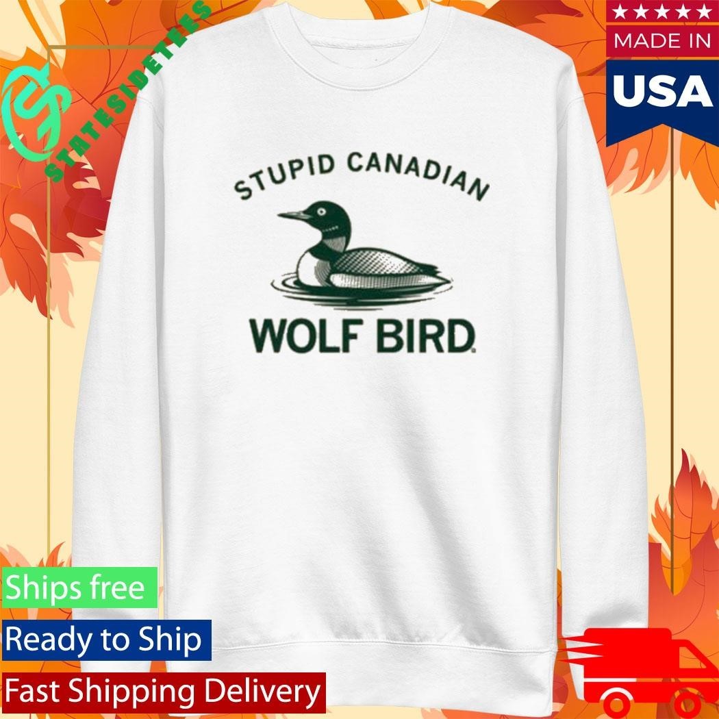 Stupid Canadian Wolf Bird Shirt