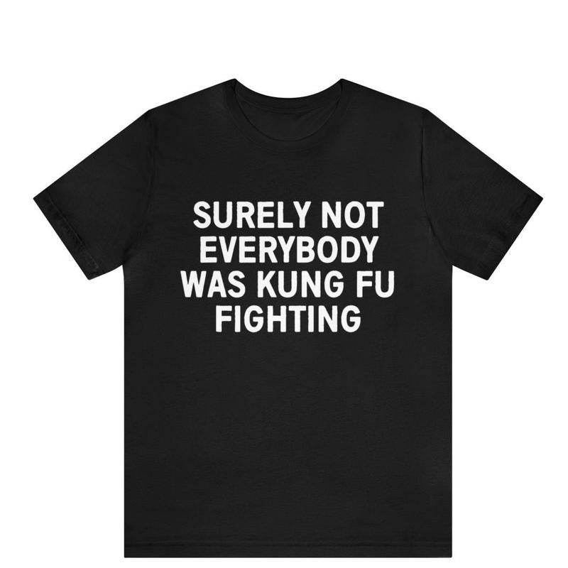 Surely Not Everyone Was Kung Fu Fighting Shirt, Kung Fu Shirt, Karate Shirt,Judo Shirt, Funny Fighting Shirt,Father's Day Gift