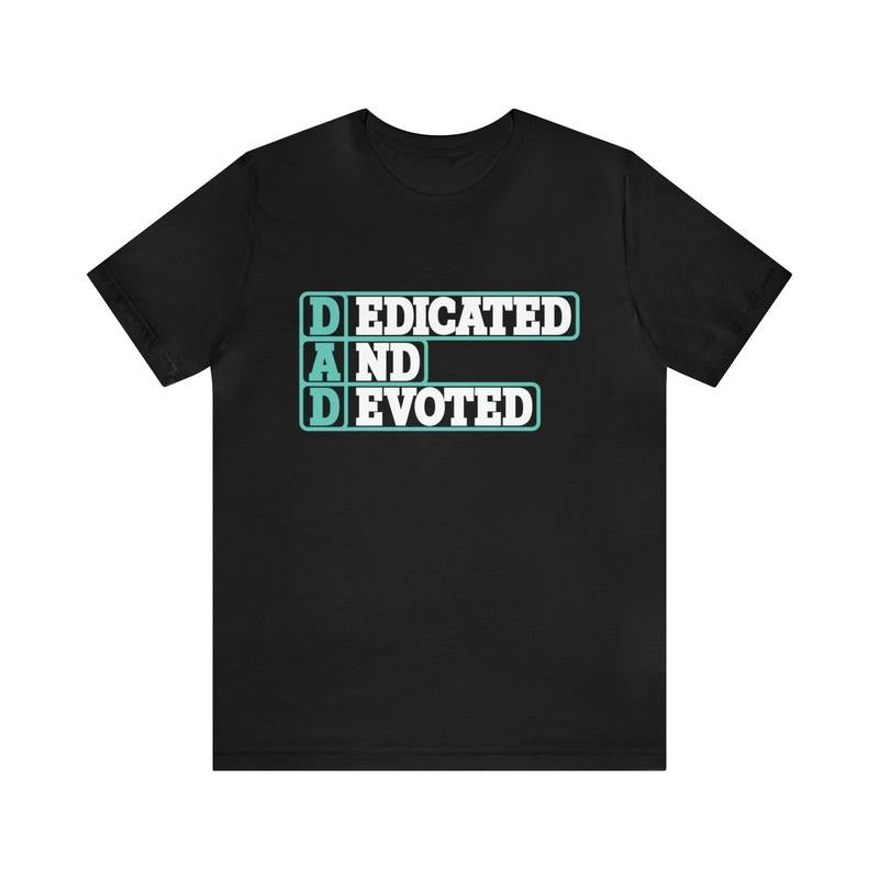 Dedicated And Devoted Unisex Tee Father's Day Shirt/T-shirt/Hoodie/Sweater Dad Gift Proud Dad Shirt Fatherhood Gift Daddy Gift Best Dad Ever Tee