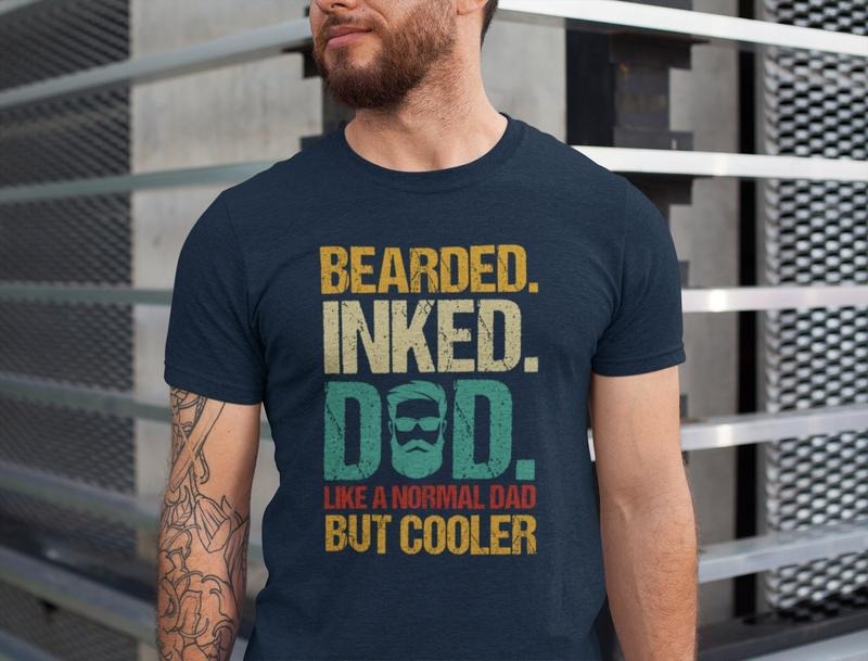 Bearded Inked Dad Like A Normal Dad But Cooler Father Quotes Shirts/T-shirt/Hoodie/Sweater Dad With Beard Tee Father's Day Shirt Gift For Dada