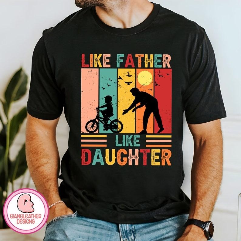 Like father like daughter Shirt/T-shirt/Hoodie/Sweater,dad Shirt/T-shirt/Hoodie/Sweater,Fatherhood ,Fathers ,father design,father shirt,funny dad ,best dad ever
