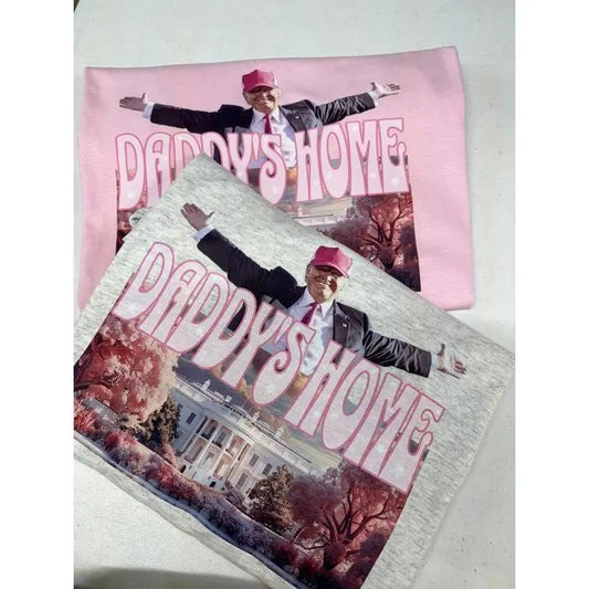 Daddys home tee / Sweatshirt  Top Crewneck Round Neck Unisex