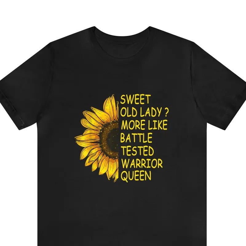 Sweet Old Lady More Like Battle Tested Warrior Queen Shirt, Unisex T-shirt, Gift for him, Gift for her, Trending shirt Shortsleeve Cotton Crewneck