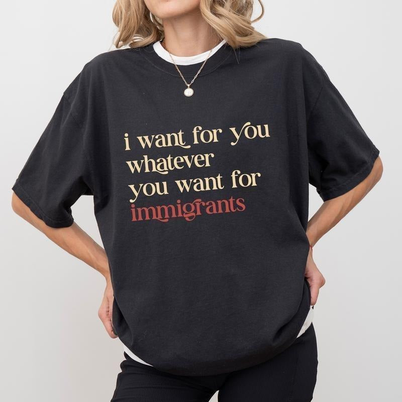 Swoosh Want For You Whatever You Want For Immigrants Shirt | Human Rights T-shirt | Social Justice Clothing | Activist...