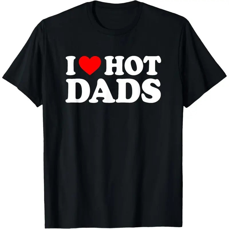 I Love / I Heart Hot Dads Shirt / T-Shirt made in usa