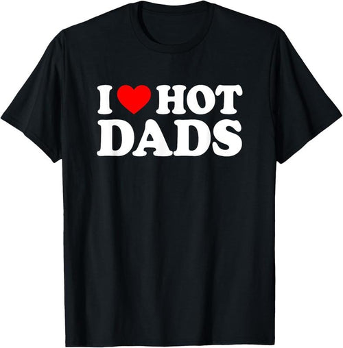 100% Cotton I Love / I Heart Hot Dads Shirt / T-Shirt Hoodie, Sweatshirt | DripVista.com