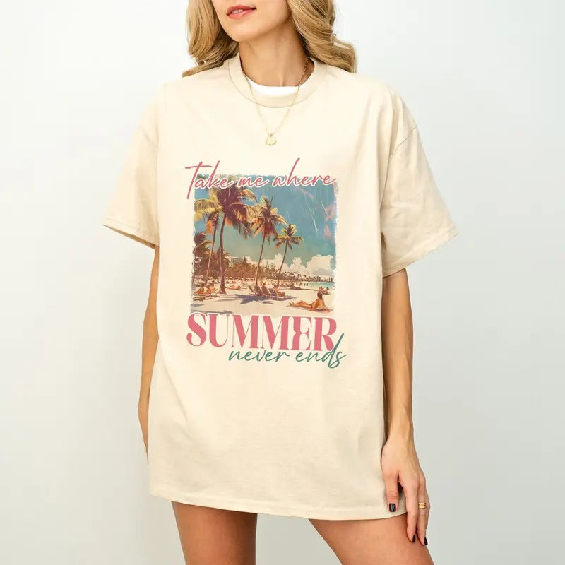 Take Me Where Summers Never Ends Shirt,Retro Summer Shirt,Cute Trendy Womens Summer Shirt,Hello Summer Shirt, Summer Vibes Shirt