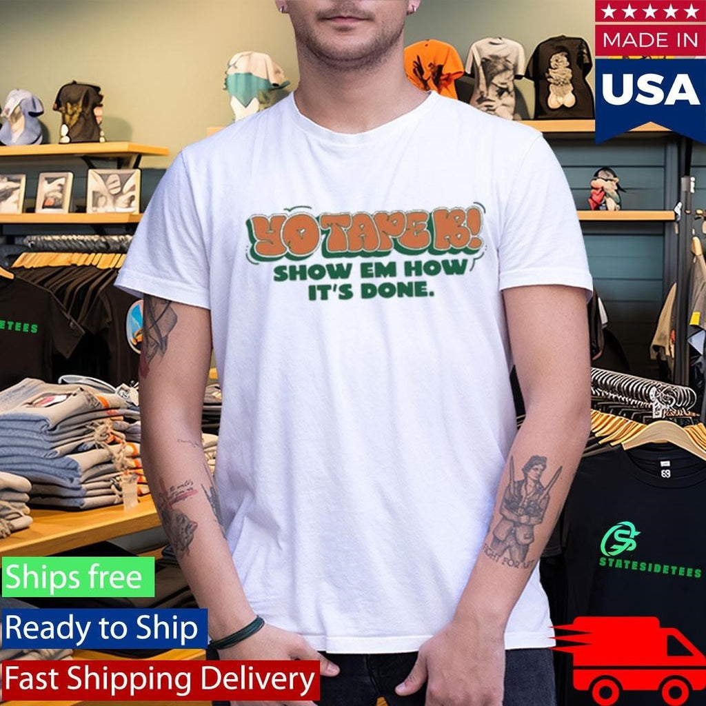 Tape B Drippin Show Em How It’s Done Shirt