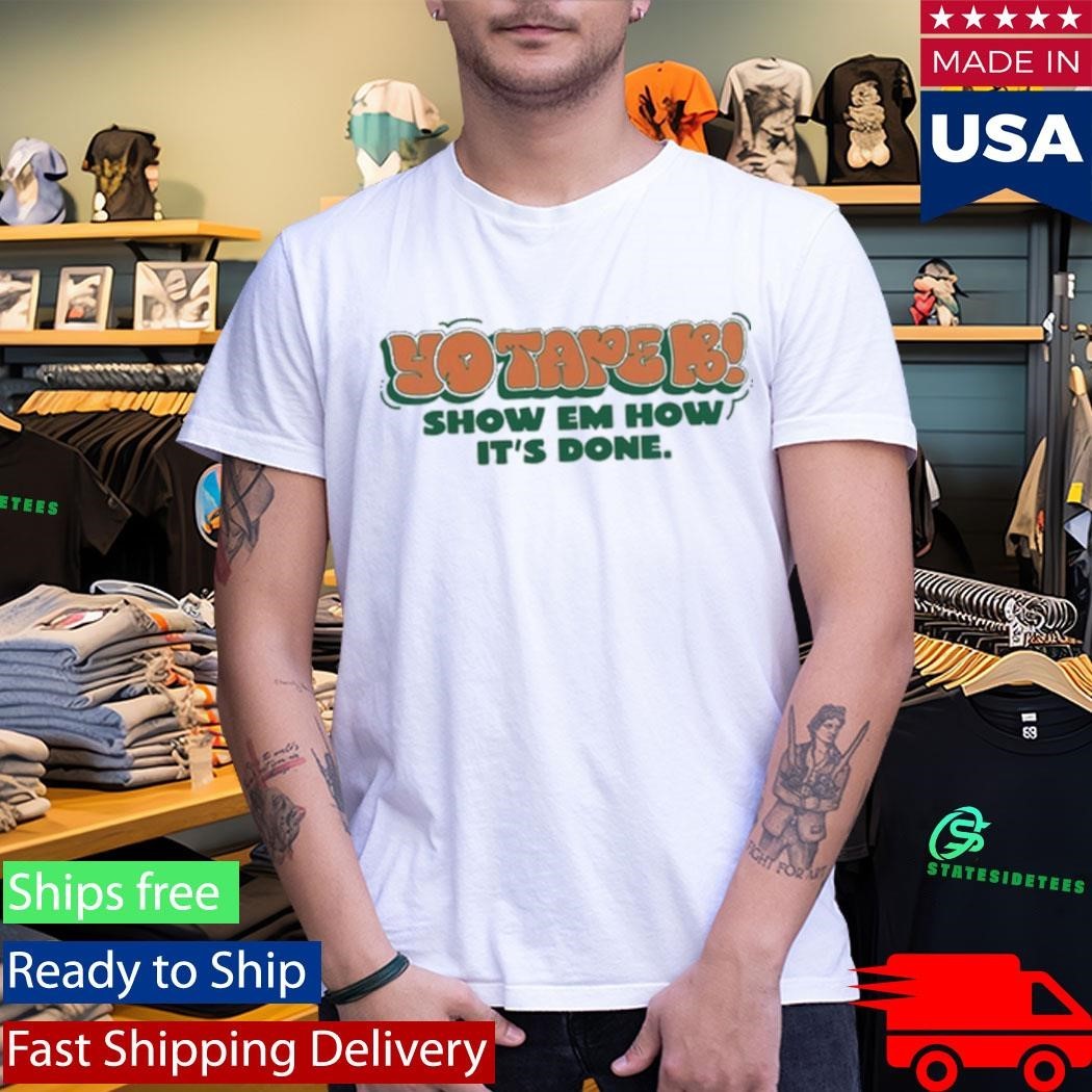 Tape B Drippin Show Em How It’s Done Shirt