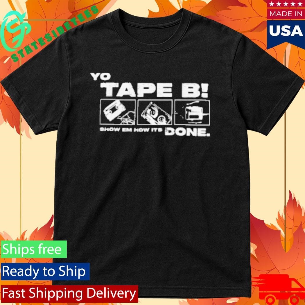 Tapebbeats Yo Tape B Show Em How It’s Done Shirt