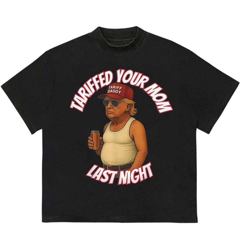 Tariffed Your Mom Last Night T-Shirt Gift for Her Soft Cotton Unisex Streetwear Style Hoodie, Sweatshirt | DripVista.com