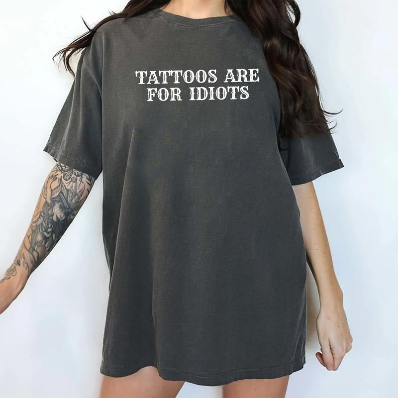 Tattoos Are For Idiots Shirt, Tattoos Are Trashy Tee, Tattoos Are Stupid Graphic Printed Tee, Tatted Girl Tee, Tattoos Lover Tee, Adult Humor Tee, Funny Shirts For Women, Women's Top, Womenswear, Cotton Fabric Relaxed Tee