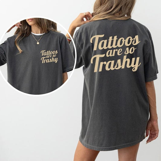 Tattoos Are So Trashy Comfort Colors Shirt, Vintage Tattoos Are Trashy Double Sided Graphic Tee, Tatted Mom Unhinged Shirt, Sarcastic T-shirt For Tattoos Lover, Tattooed Women Shirt, Comfy Fabric Graphic Tee, Cotton Fabric Relaxed Fit Chic Style