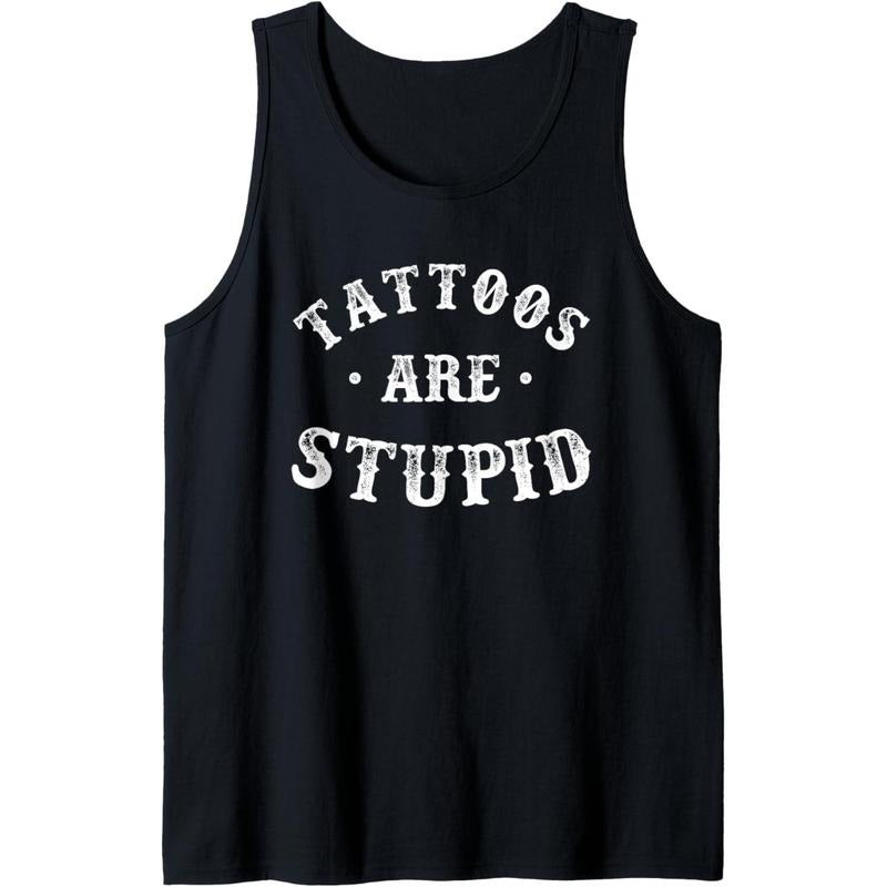 Tattoos Are Stupid Sarcastic Ink Addict Tattoo For Men Women Tank Top T-Shirts, Hoodie, Sweatshirt | DripVista.com