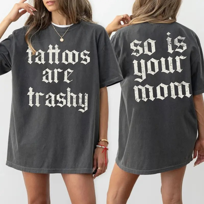 Tattoos Are Trashy Shirt, Sarcastic Shirt, Tattooed Moms Sweatshirt, Adult Humor Shirt, Funny Tattoo Lover Tee