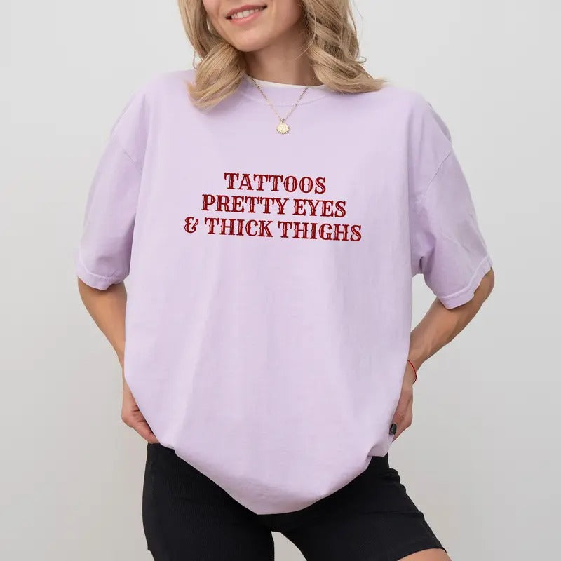 Tattoos Pretty Eyes And Thick Thighs Comfort Colors Shirt, Funny Tattoos Graphic Tee, Tatted Mom Unhinged Shirt, Tattoos WomenT-shirt, Tattoos Lover Shirt, Comfy Oversized Graphic Tee, Women's Tops, Womenswear, Cotton Fabric Relaxed Fit Style