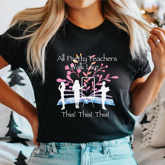 Teacher T-Shirt, All Pretty Teachers Walk Like This Shirt, Trendy Back To School, Teacher's Day Gift Tee, Teacher Appreciation
