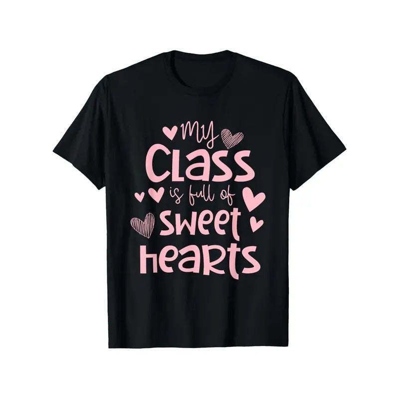 Teacher Valentines Day My Class Is Full Of Sweethearts T-Shirt 100% Cotton New Year Gift Fashion Friends Family Birthday S-XXXL Black 180g fabric weightmade in usa