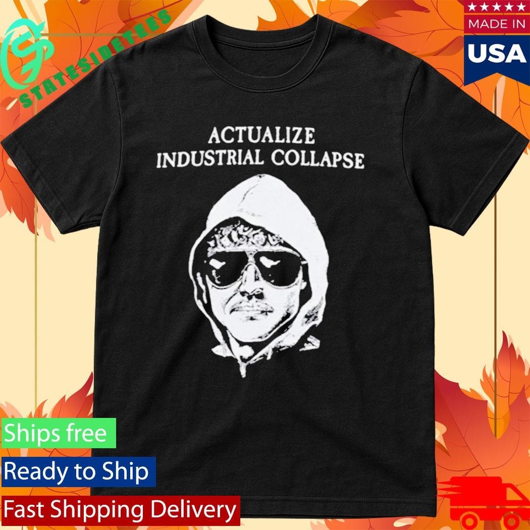Ted Kaczynski Actualize Industrial Collapse Shirt