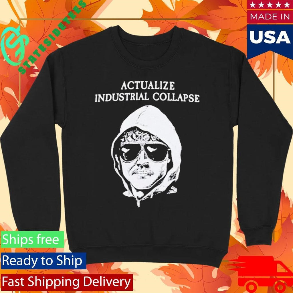 Ted Kaczynski Actualize Industrial Collapse Shirt