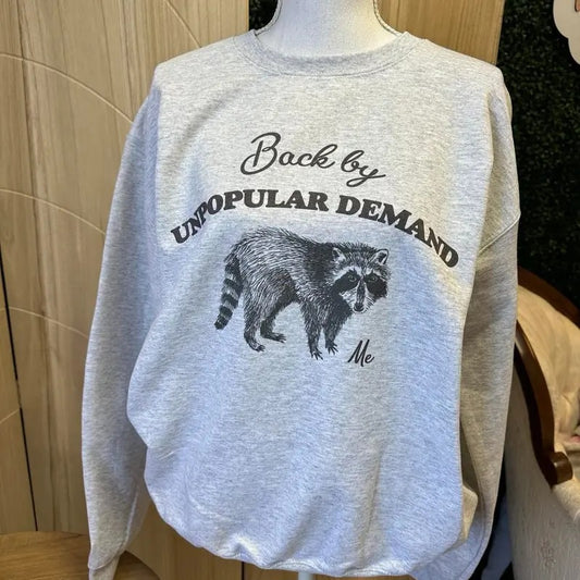 Back by Unpopular Demand - Me Sweatshirt or Tee - Unisex Sweatshirt / Tee - Trash Panda Sweatshirt or Tee