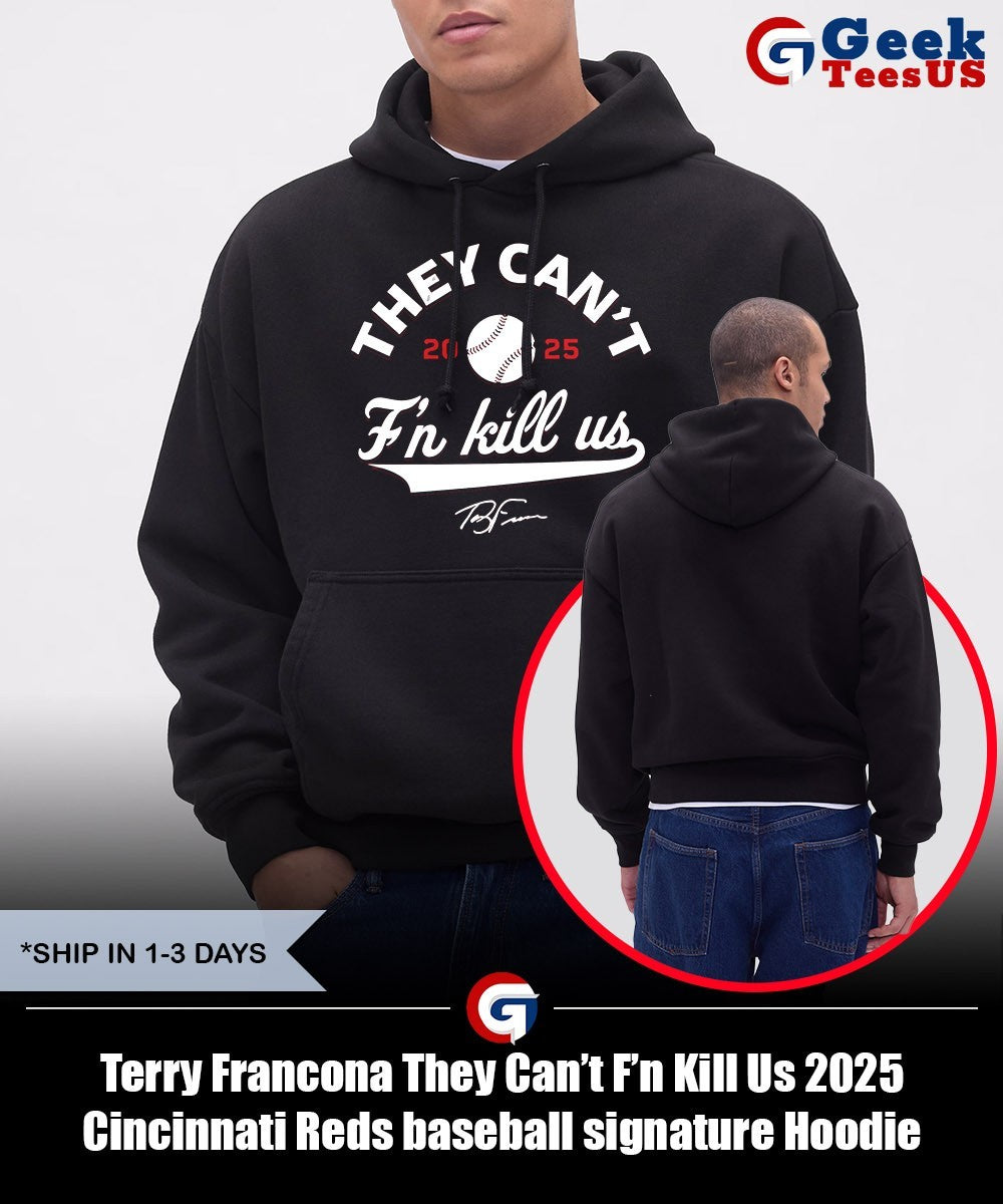 Terry Francona They Can’t F’n Kill Us 2025 Cincinnati Reds baseball signature shirt
