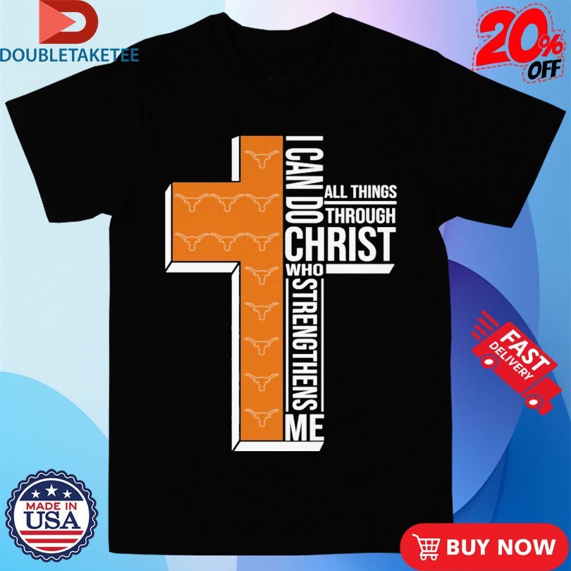 Texas Longhorns I Can Do All Things Through Christ Who Strengthen Me T-shirts