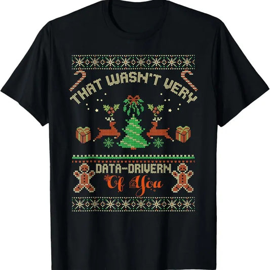 That Wasn't Very Data Driven of You Ugly Christmas Sweaters T-Shirt