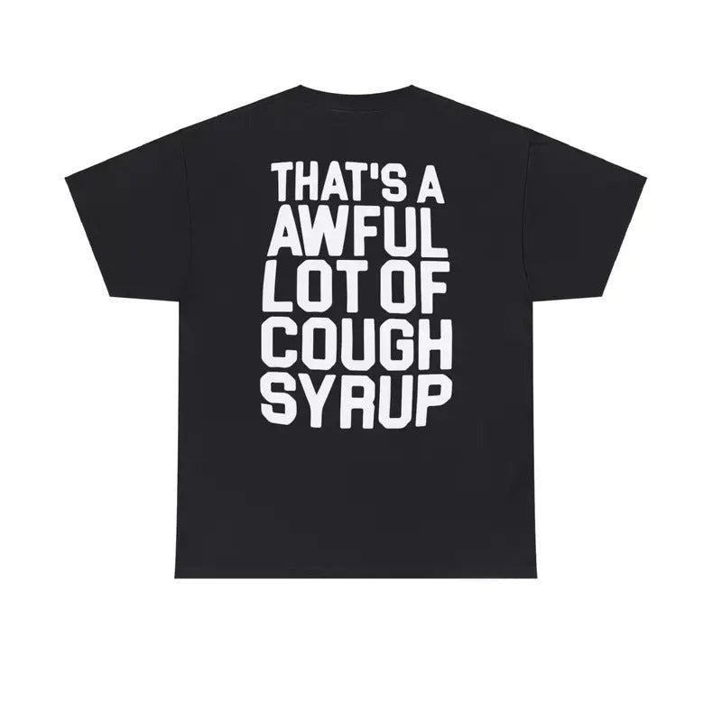 That's A Awful Lot Of Cough Syrup T-Shirts - All Colors and Sizes Hoodie, Sweatshirt | DripVista.com