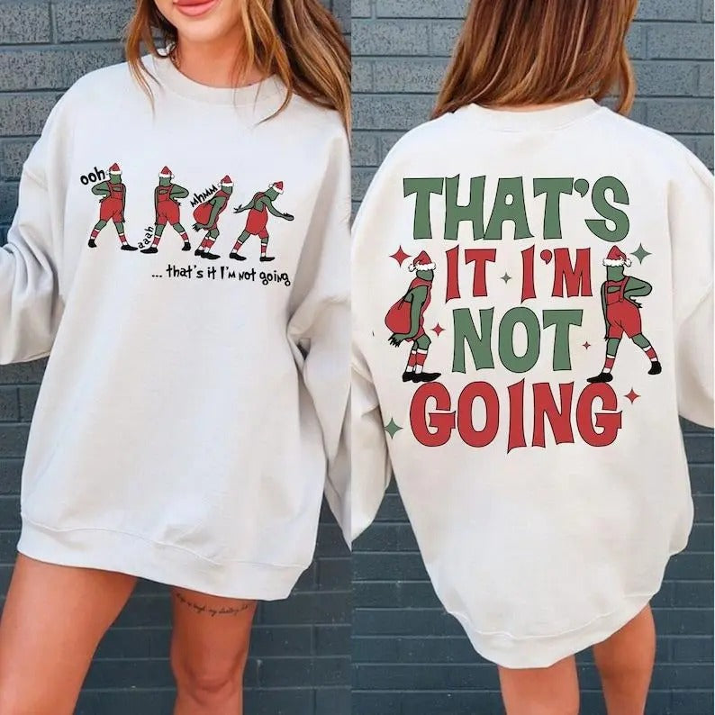 That's It I'm Not Going Sweatshirt, Hoodie, T