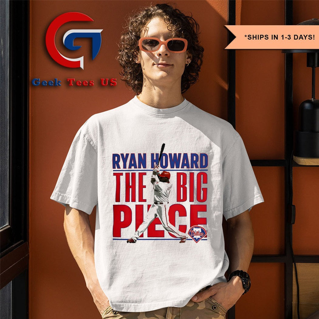 The Big Piece Ryan Howard Philadelphia Phillies MLB shirt