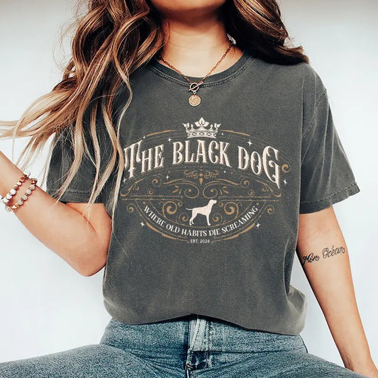 The Black Dog Old Habits Die Screaming T-shirt, The Black Dog Shirt, TS Inspired, Black Dog T-shirt, First Of Al