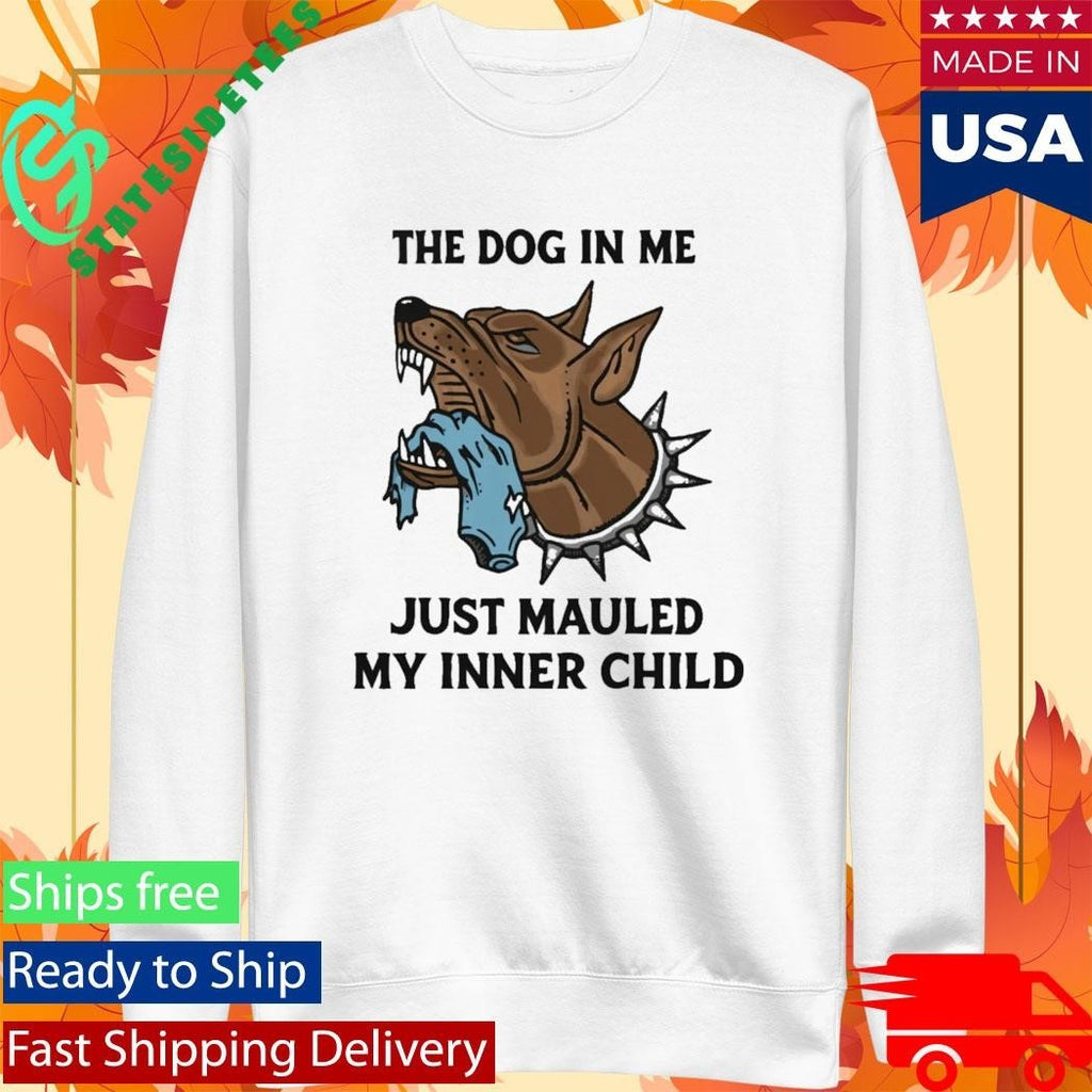 The Dog In Me Just Mauled My Inner Child Shirt