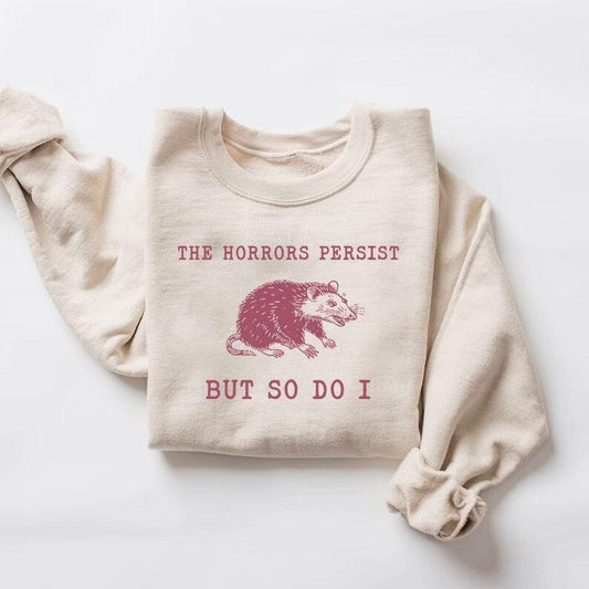 The Horrors Persist But So Do I Sarcastic T Shirt Hoodie Sweater Funny Mental Health Meme Shirt Anxiety Tee Oppossum Gift Meme Shirt Raccoon Gift