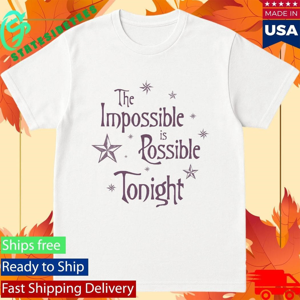 The Impossible Is Possible Tonight Shirt