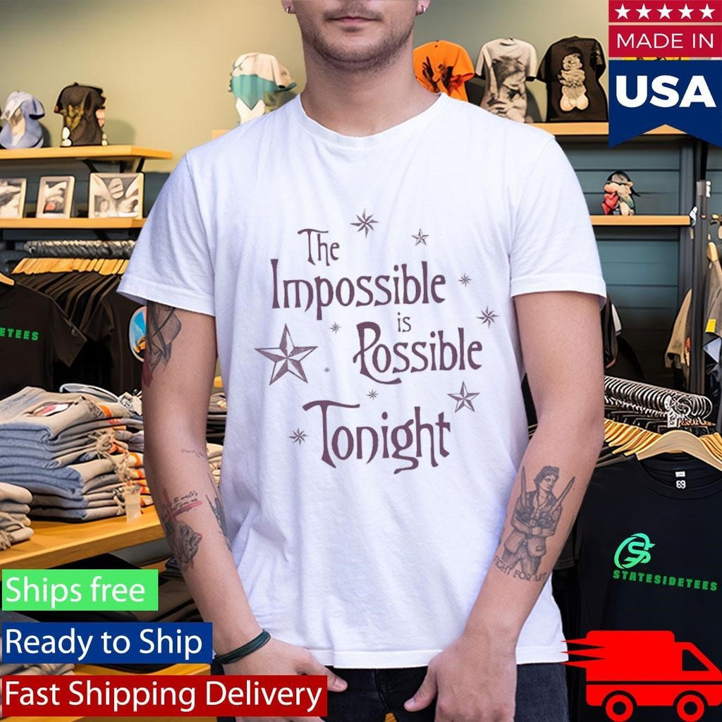 The Impossible Is Possible Tonight Shirt