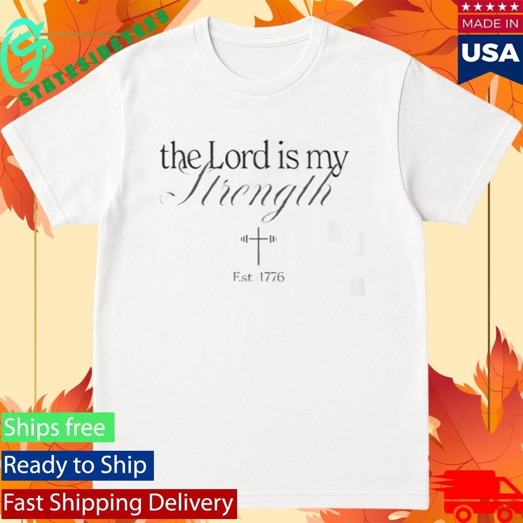 The Lord Is My Strength Est 1776 Shirt