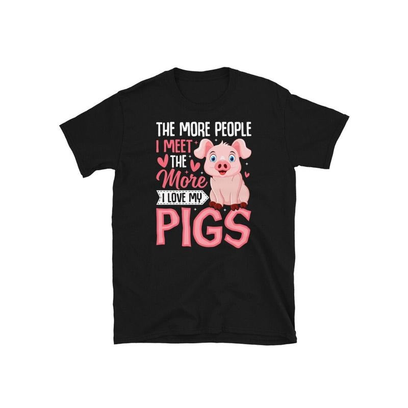 The More People I Meet the More I Love My Pigs Short-Sleeve Unisex T-Shirt made in usa Hoodie, Sweatshirt | DripVista.com