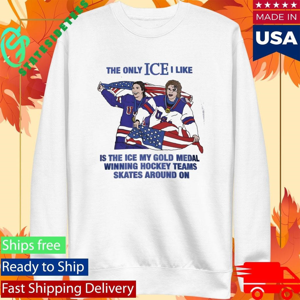 The Only Ice I Like Is The Ice My Gold Medal Winning Hockey Teams Shirt