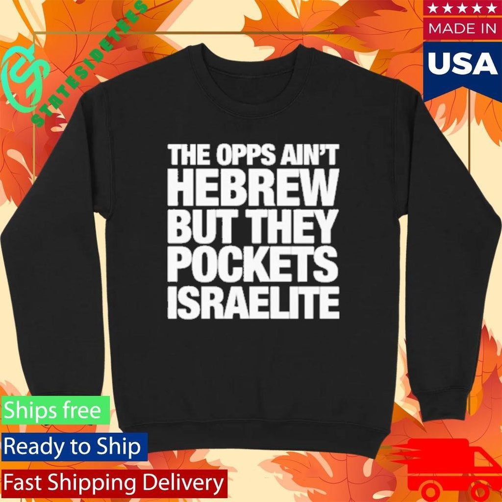 The Opps Ain’t Hebrew But They Pockets Israelite Shirt