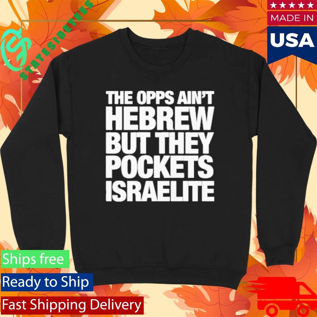 The Opps Ain’t Hebrew But They Pockets Israelite Shirt