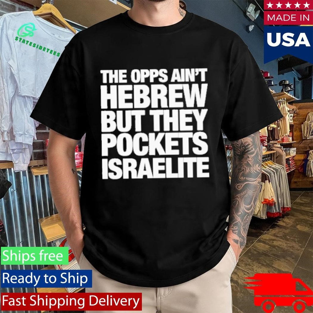 The Opps Ain’t Hebrew But They Pockets Israelite Shirt