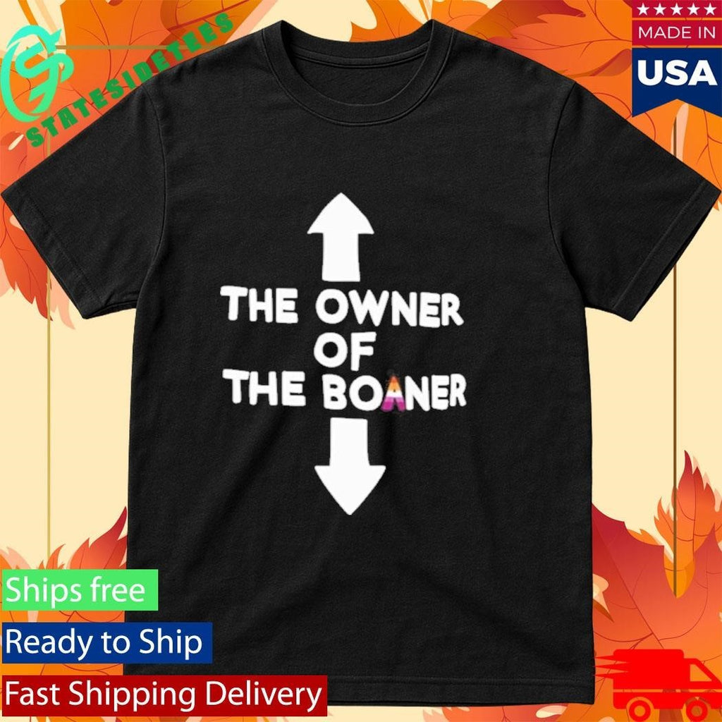 The Owner Of The Boaner Shirt
