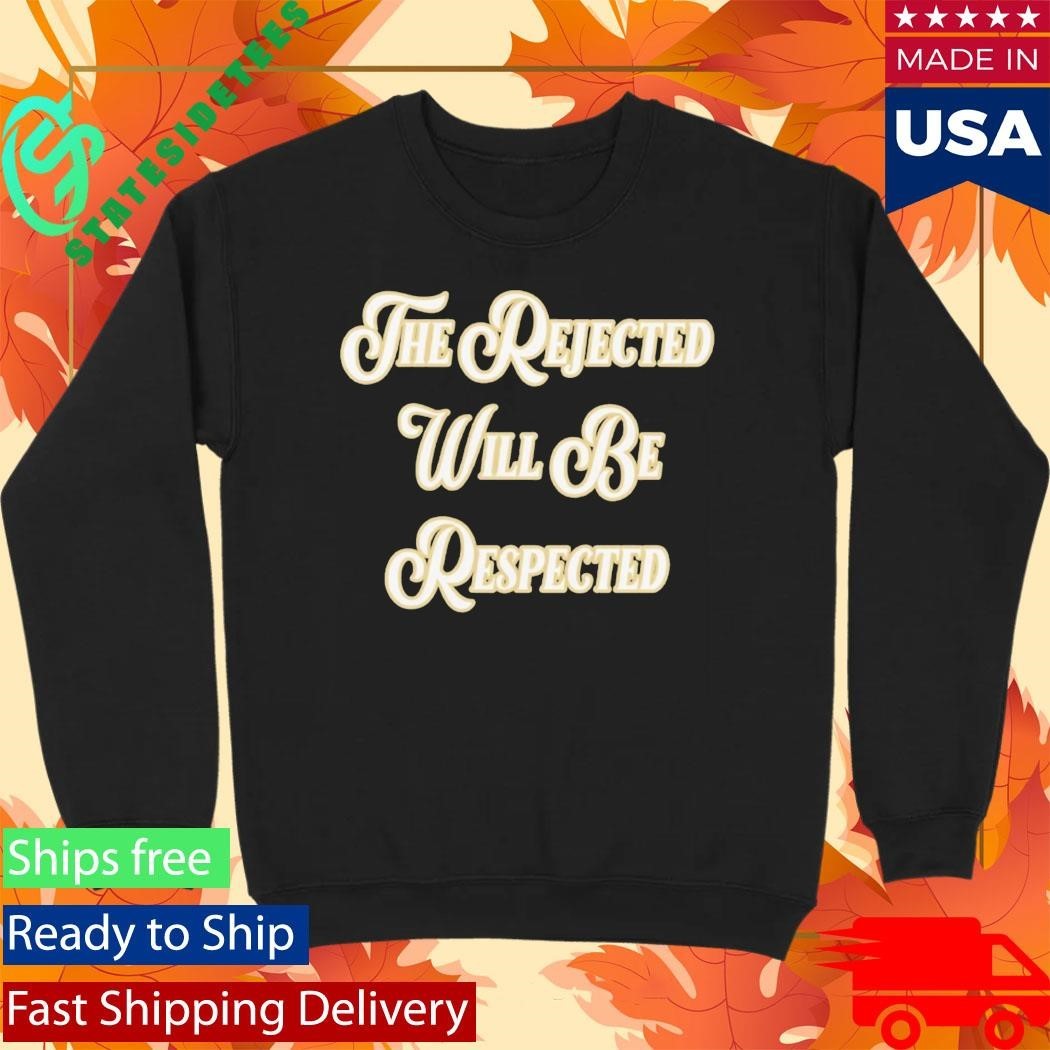 The Rejected Will Be Respected Shirt